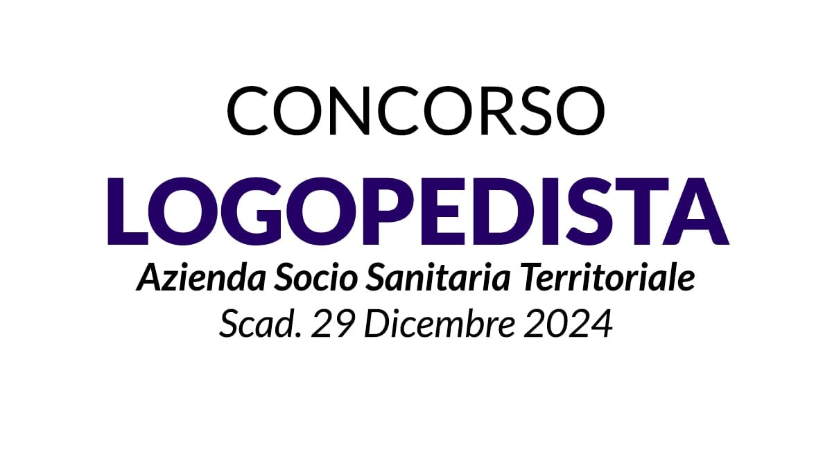 Logopedista, concorso pubblico a tempo indeterminato Azienda Socio Sanitaria Territoriale