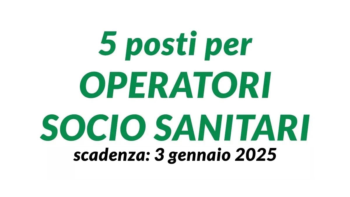 5 POSTI PER OPERATORI SOCIO SANITARI CONCORSO PUBBLICO A TEMPO INDETERMINATO PER OSS DICEMBRE 2024, BANDO COMPLETO
