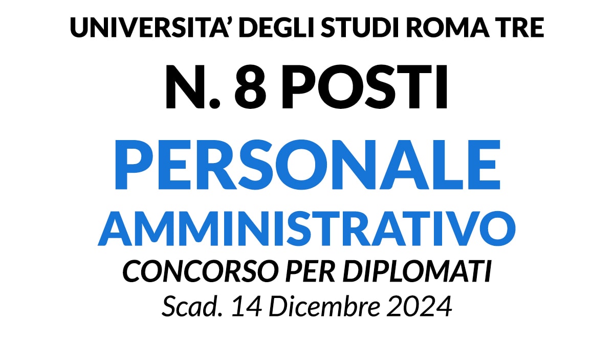 8 posti per personale AMMINISTRATIVO, concorso per DIPLOMATI UNIVERSITA’ DEGLI STUDI ROMA TRE