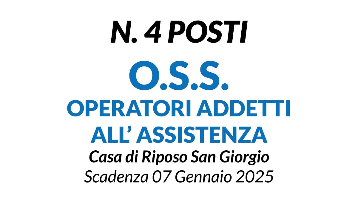 4 O.S.S. - Operatori Addetti all’Assistenza a tempo indeterminato presso Casa di Riposo San Giorgio