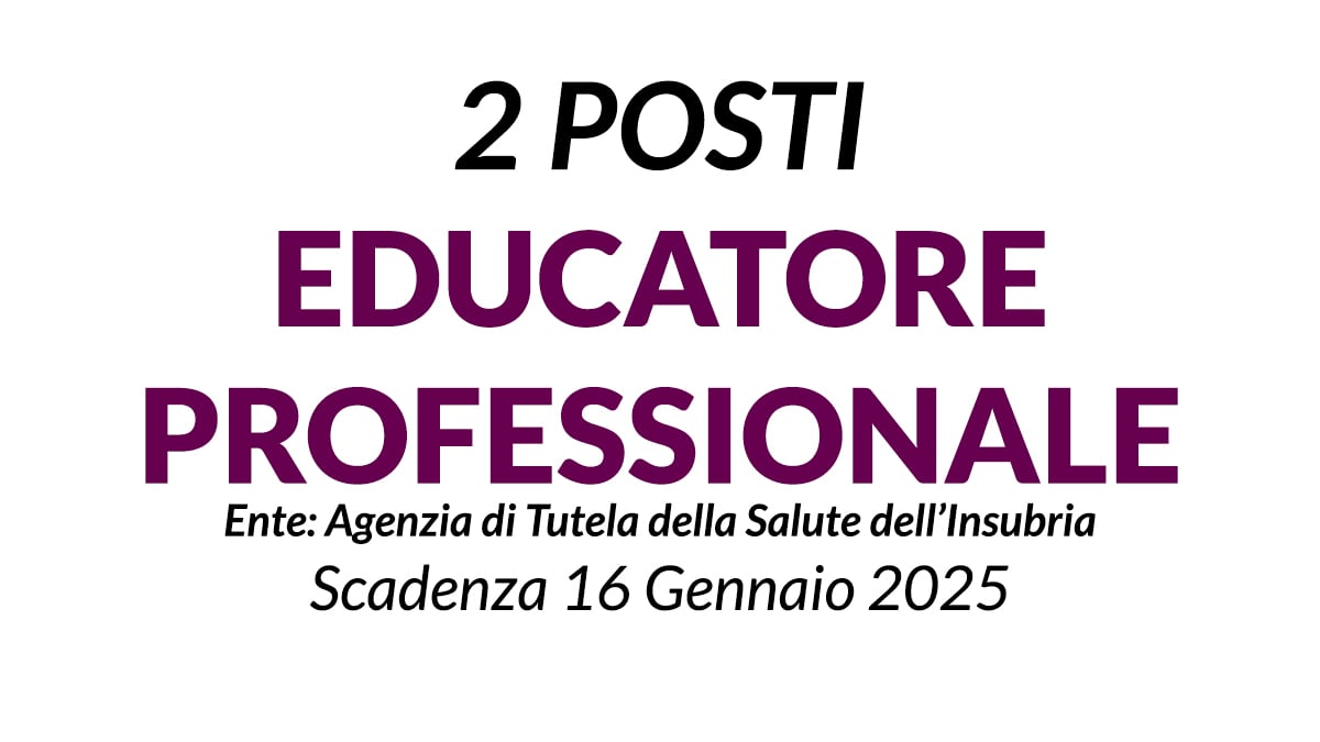 2 posti di Educatore Professionale a tempo indeterminato Agenzia di Tutela della Salute dell’Insubria