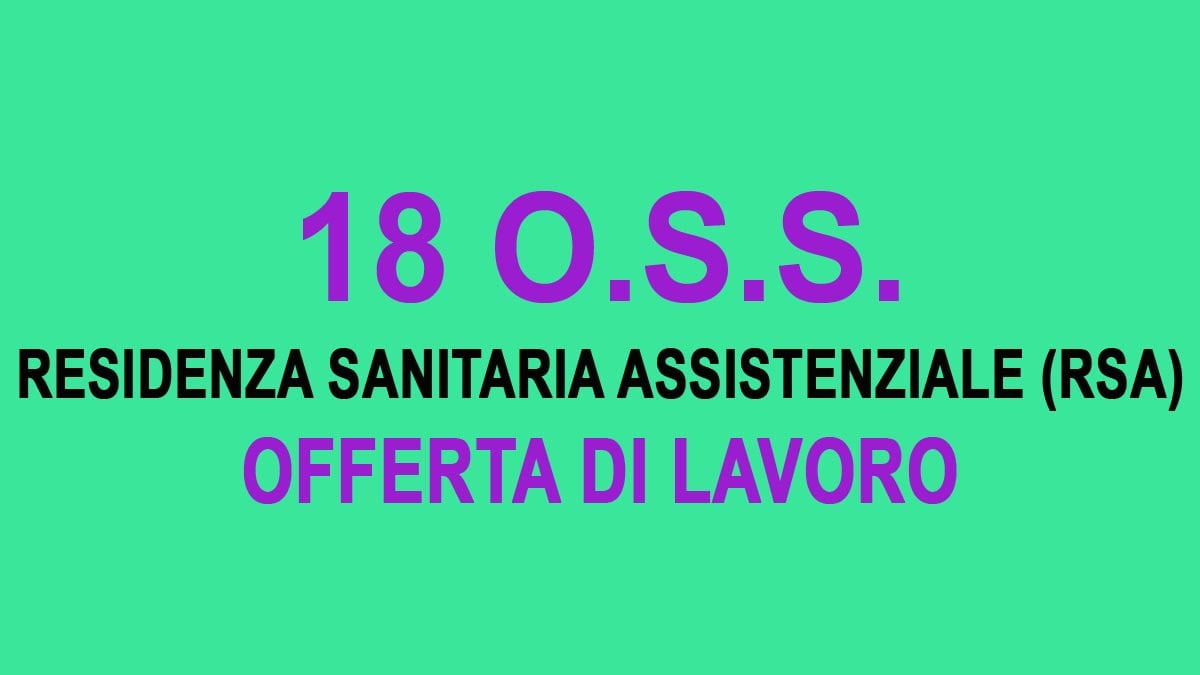 18 OPERATORI SOCIO SANITARI PER RESIDENZA SANITARIA ASSISTENZIALE OFFERTA DI LAVORO, COME CANDIDARTI