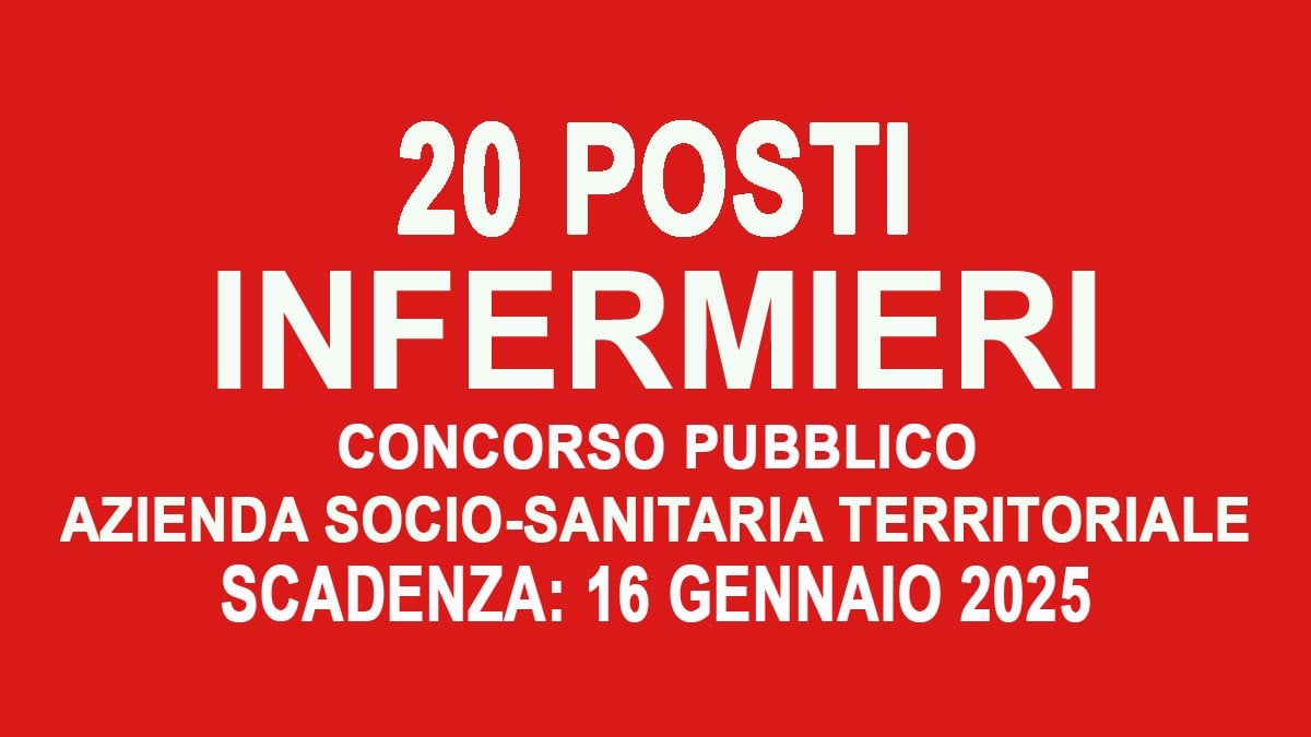 20 POSTI DI INFERMIERE CONCORSO PUBBLICO AZIENDA SOCIO SANITARIA TERRITORIALE, BANDO COMPLETO