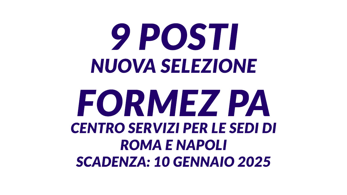 9 posti nuova selezione Formez PA Centro Servizi per le sedi di ROMA e NAPOLI
