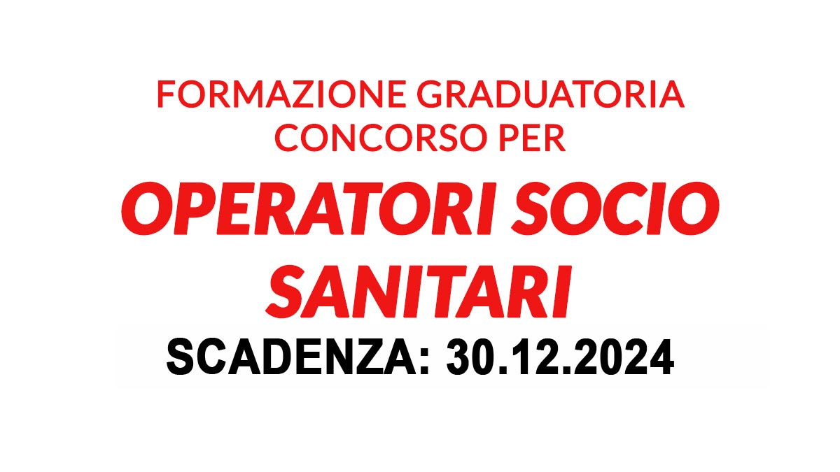 OPERATORE SOCIO SANITARIO AVVISO DI SELEZIONE PUBBLICA MEDIANTE COLLOQUIO ATTITUDINALE E VERIFICA DEI REQUISITI RICHIESTI 2024, BANDO COMPLETO