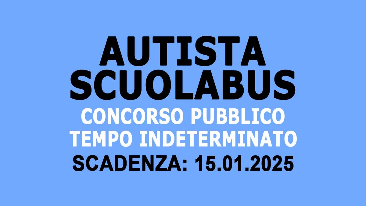 AUTISTA SCUOLABUS OPERAIO SPECIALIZZATO BANDO DI CONCORSO PUBBLICO A TEMPO PIENO ED INDETERMINATO, REQUISITI RICHIESTI E COME PARTECIPARE