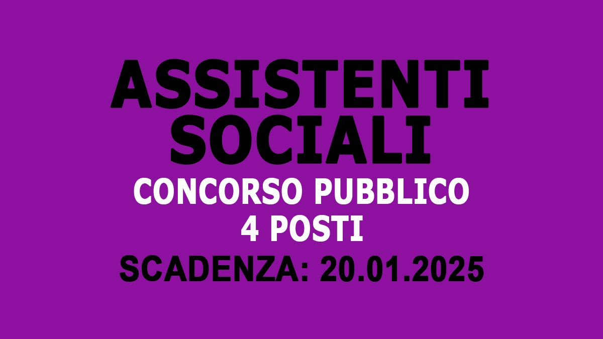 4 POSTI DI ASSISTENTE SOCIALE CONCORSO PUBBLICO A TEMPO INDETERMINATO, BANDO COMPLETO