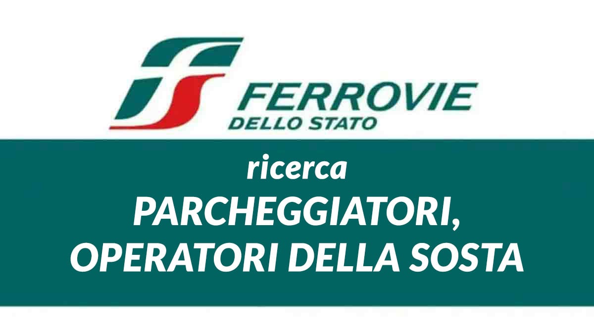 Assunzioni per parcheggiatori, operatori della sosta Ferrovie dello Stato lavora con noi 2025