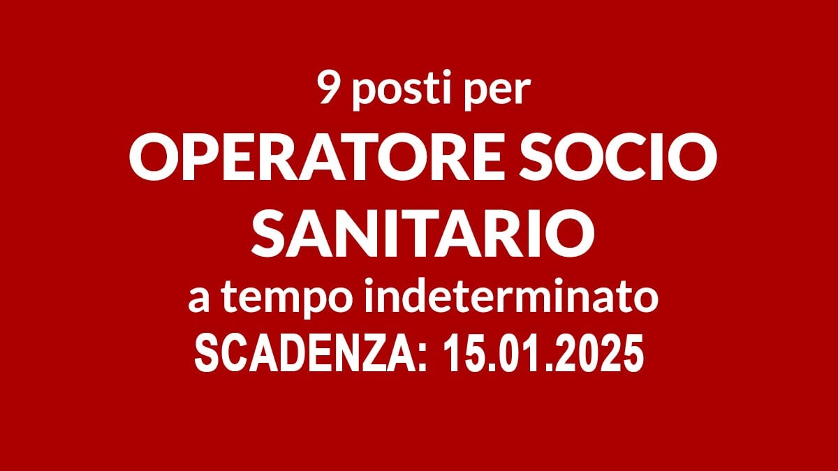 9 POSTI DI OPERATORE SOCIO SANITARIO OSS A TEMPO PIENO E INDETERMINATO, NUOVO BANDO DI CONCORSO PUBBLICO 2024