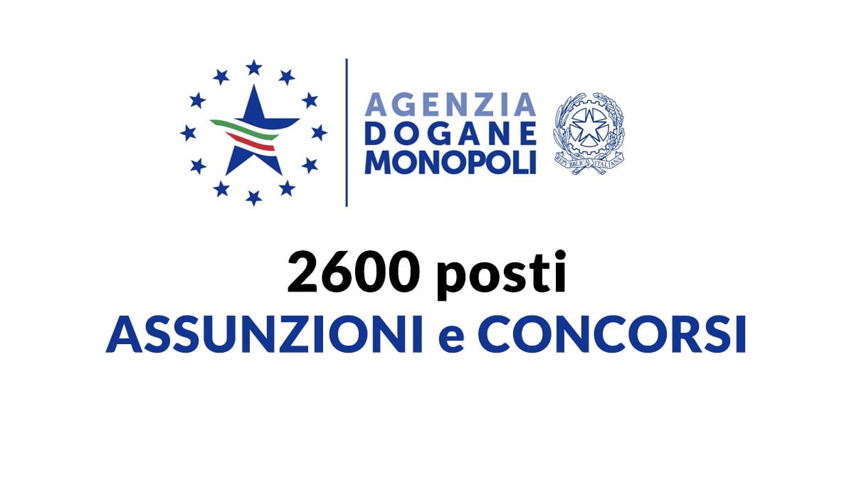 2600 POSTI CONCORSO PUBBLICO 2024 AGENZIA DELLE DOGANE E DEI MONOPOLI: aggiornamenti