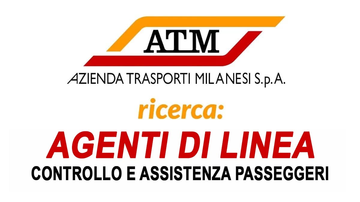 AGENTI DI LINEA ITINERANTI PER SISTEMI DI METROPOLITANA AUTOMATICA ATM MILANO RICERCA DIPLOMATI, REQUISITI RICHIESTI E COME CANDIDARTI