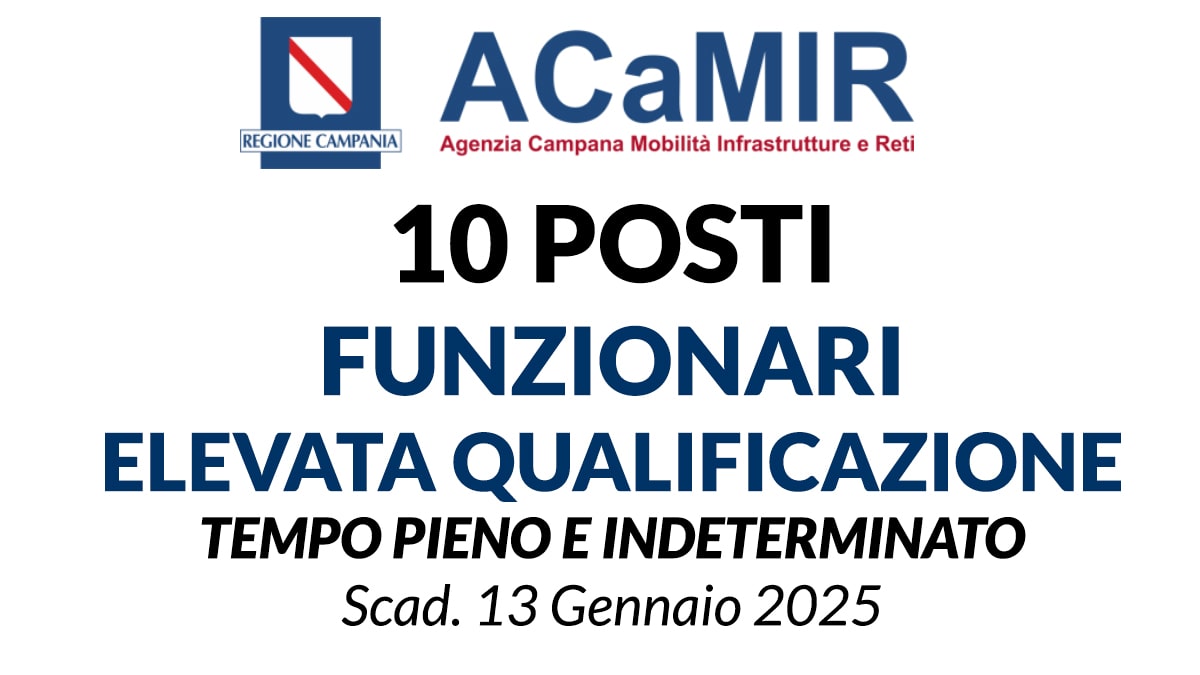 10 posti per Funzionari presso ACaMIR - Agenzia Campana per la Mobilità, le Infrastrutture e le Reti