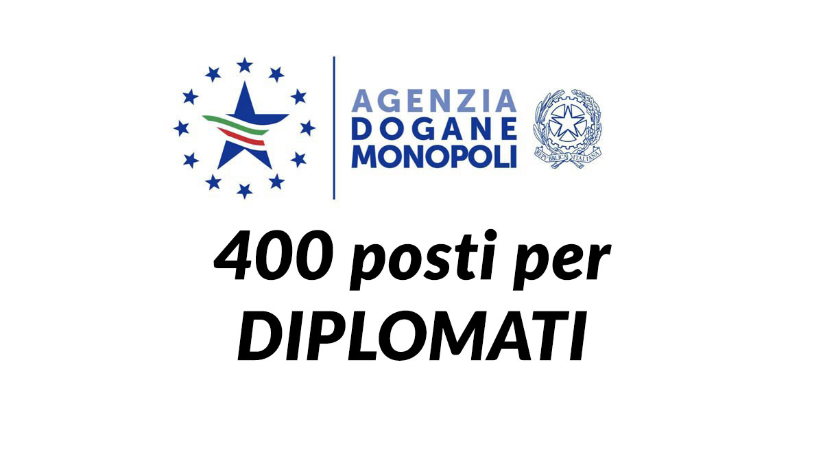 400 posti per DIPLOMATI Concorso Agenzia delle Dogane 2025: in arrivo le nuove assunzioni