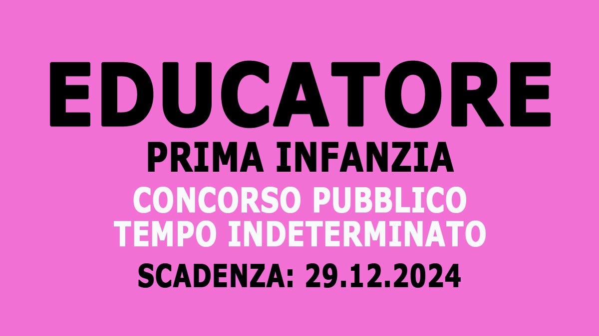EDUCATORE NEI SERVIZI EDUCATIVI PER LA PRIMA INFANZIA CONCORSO PUBBLICO A TEMPO INDETERMINATO 2024, BANDO COMPLETO