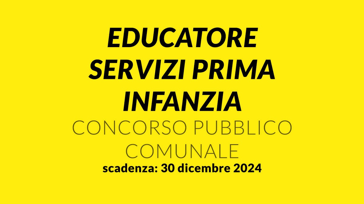 EDUCATORE SERVIZI PRIMA INFANZIA concorso pubblico comunale a tempo indeterminato e pieno 2024, come presentare domanda