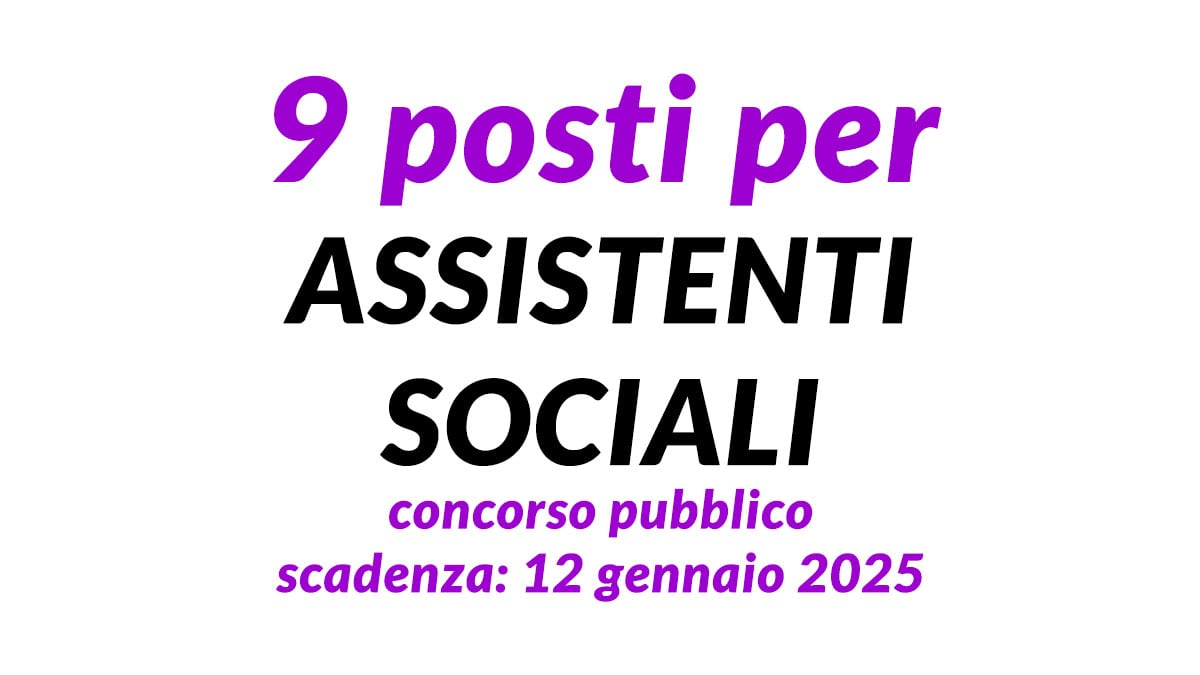 9 posti per ASSISTENTI SOCIALI concorso pubblico 2025 TEMPO PIENO ED INDETERMINATO presso CONSORZIO dei LAGHI
