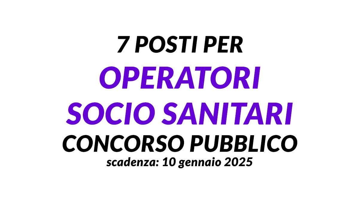 7 posti per OPERATORI SOCIO SANITARI concorso pubblico a tempo indeterminato 2025
