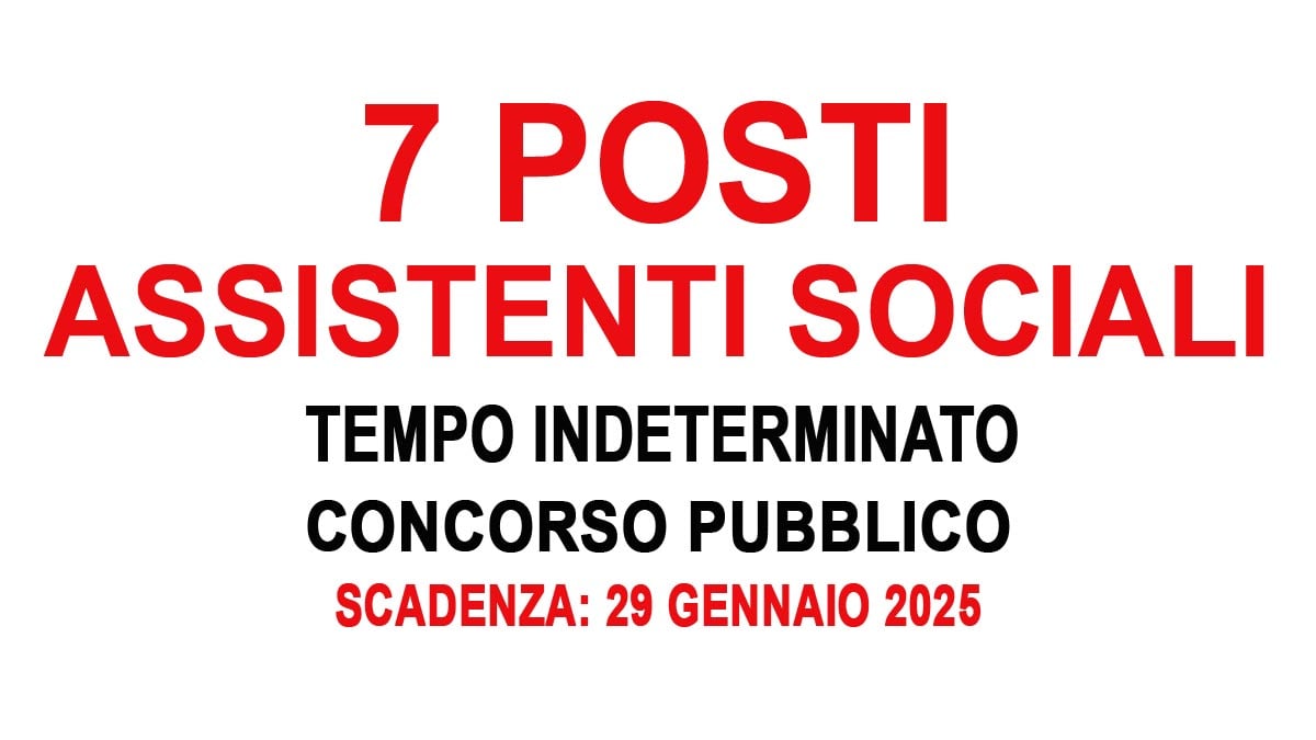 7 POSTI PER ASSISTENTE SOCIALE AVVISO PUBBLICO DI CONCORSO GENNAIO 2025, BANDO COMPLETO