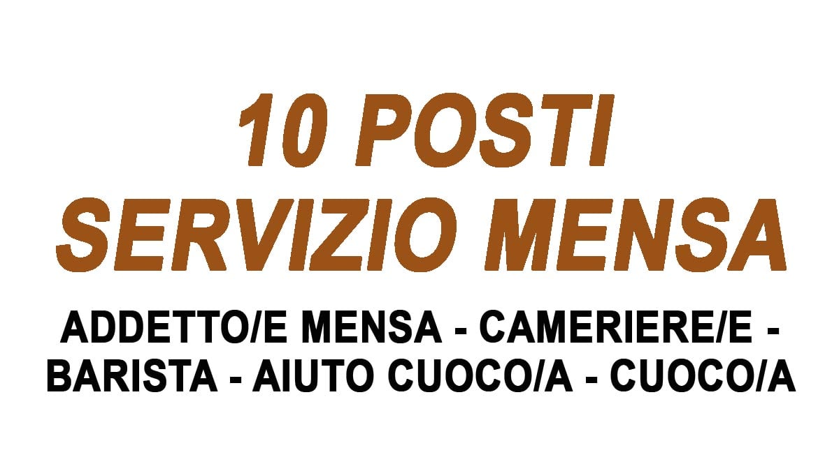 PERSONALE PER SERVIZIO MENSA 10 POSTI VARI PROFILI TRA CUI ADDETTI MENSA CAMERIERI CUOCHI, SCOPRI TUTTI I DETTAGLI E COME CANDIDARSI