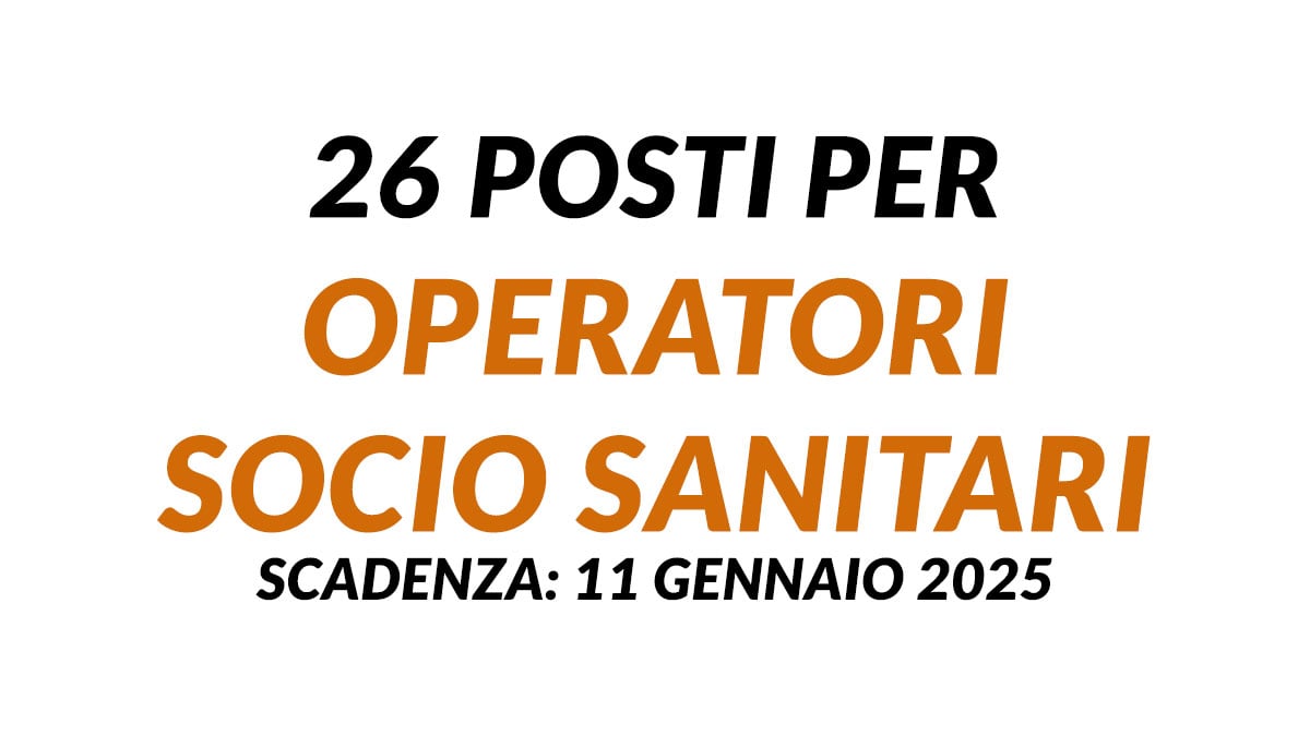 26 posti per OPERATORI SOCIO SANITARI concorso pubblico 2025 a tempo indeterminato