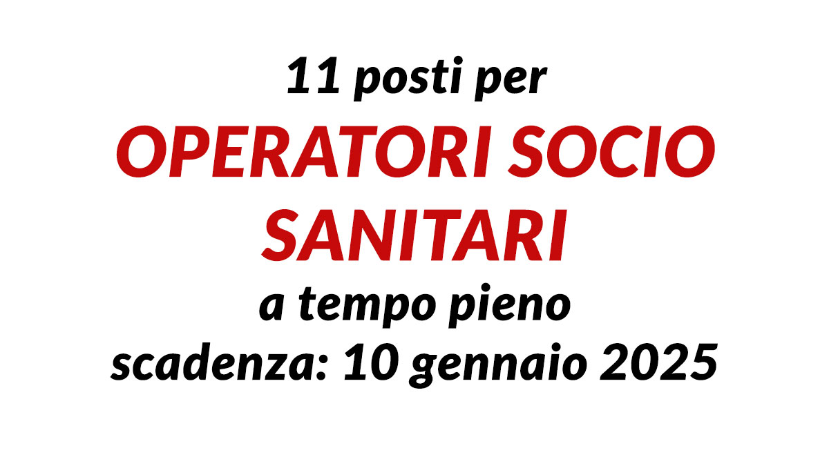 11 posti per OPERATORI SOCIO SANITARI a tempo pieno concorso pubblico scadenza gennaio 2025