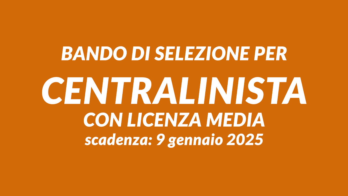 Bando di selezione per CENTRALINISTA con licenza media CONCORSO PUBBLICO comunale 2025