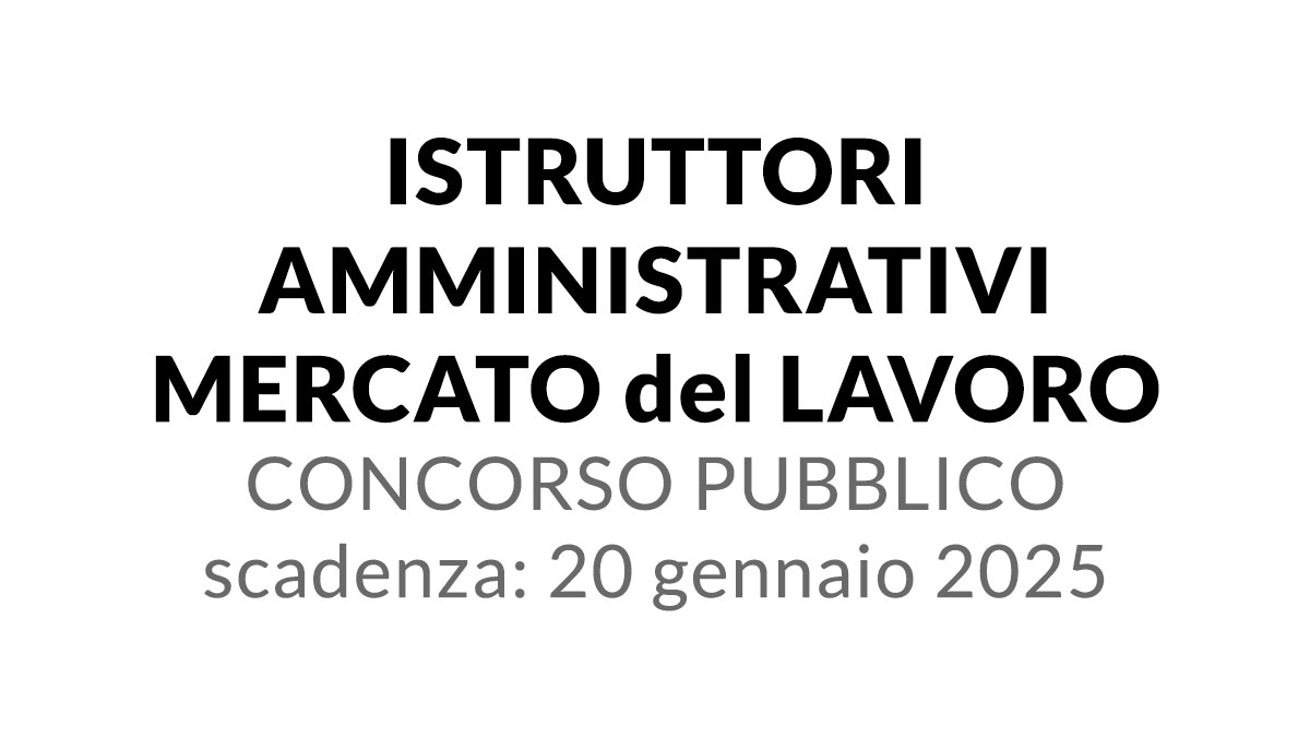 4 posti per ISTRUTTORI AMMINISTRATIVI MERCATO del LAVORO concorso pubblico 2025 per lavorare alla provincia