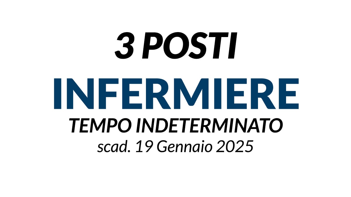 3 posti a tempo indeterminato per INFERMIERE, concorso GENNAIO 2025