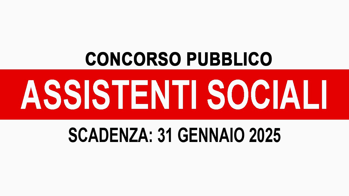ASSISTENTI SOCIALI CONCORSO PER ESAMI PER L’ASSUNZIONE DI ASSISTENTI SOCIALI A TEMPO PIENO DETERMINATO E INDETERMINATO AZIENDA SPECIALE CONSORTILE, BANDO COMPLETO