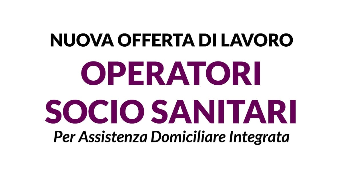 Offerta di lavoro per Operatori Socio Sanitari per servizi di Assistenza Domiciliare Integrata