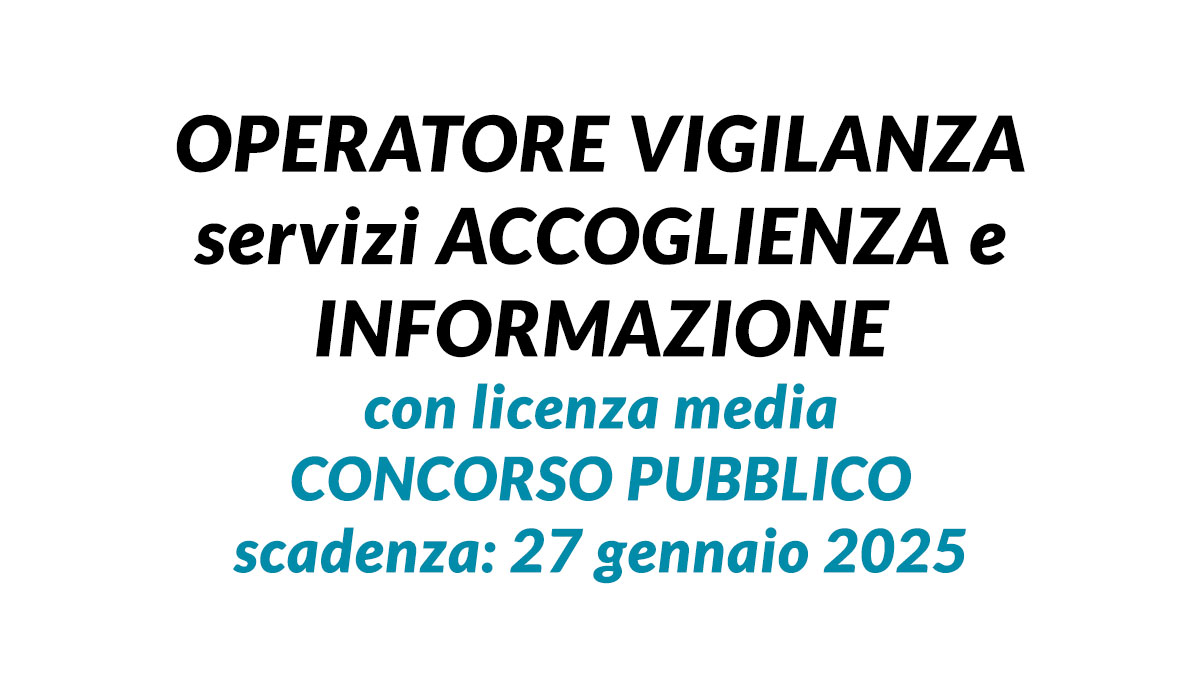 Uscito il bando comunale 2025 per OPERATORE VIGILANZA servizi ACCOGLIENZA e INFORMAZIONE con licenza media