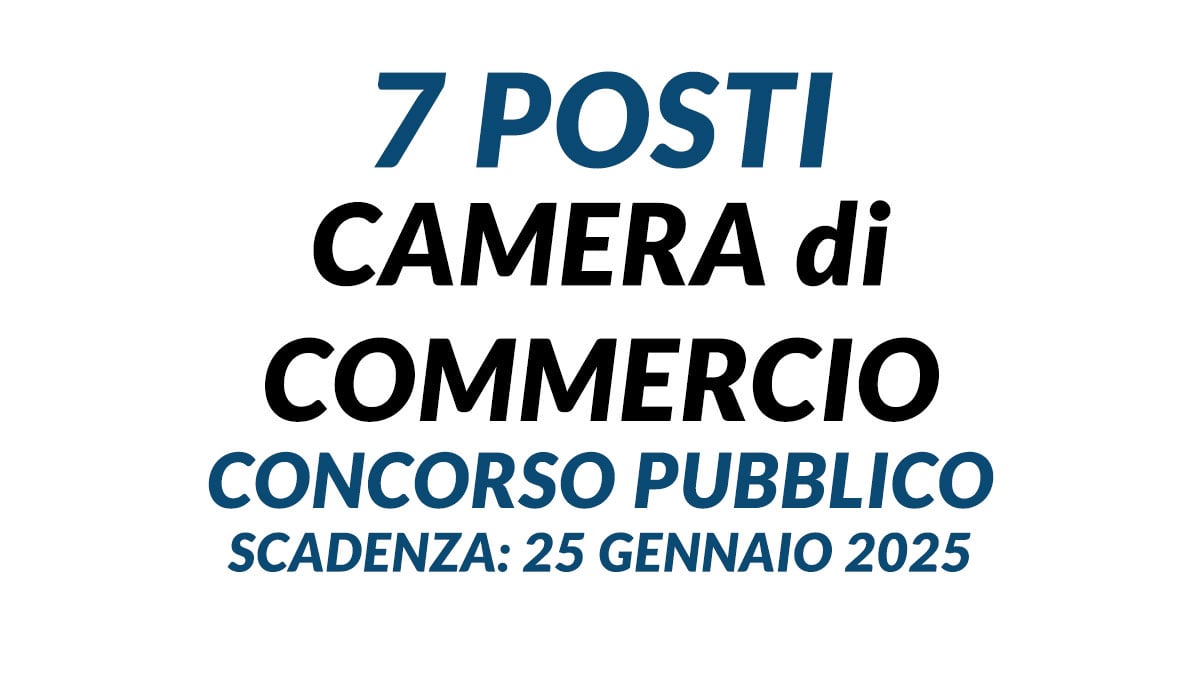 7 posti è uscito il bando di concorso 2025 per lavorare alla CAMERA di COMMERCIO serve il DIPLOMA