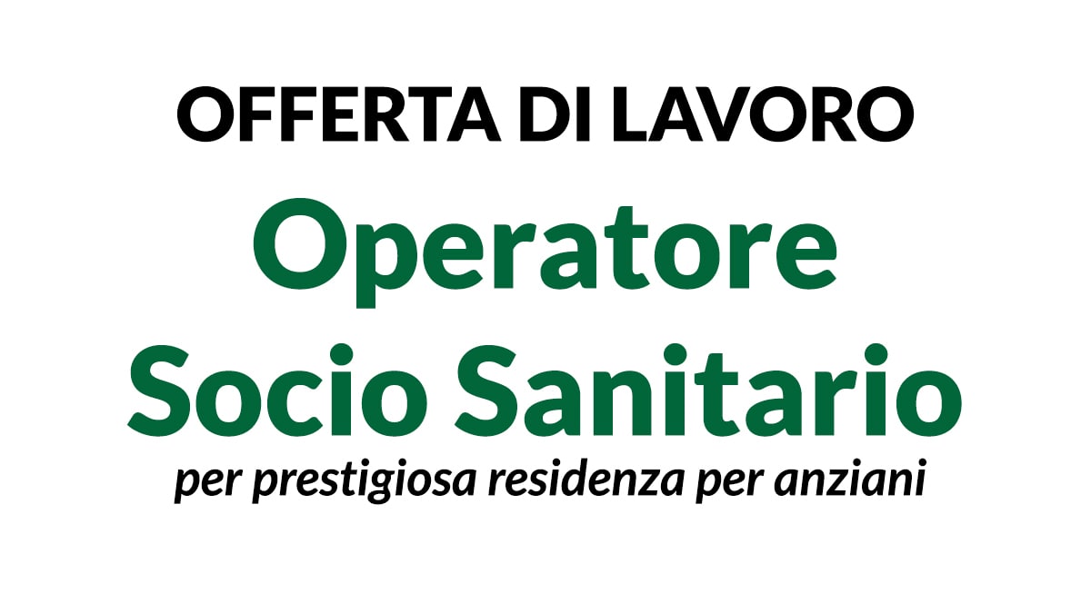 Operatore Socio-Sanitario (OSS) per una prestigiosa residenza per anziani