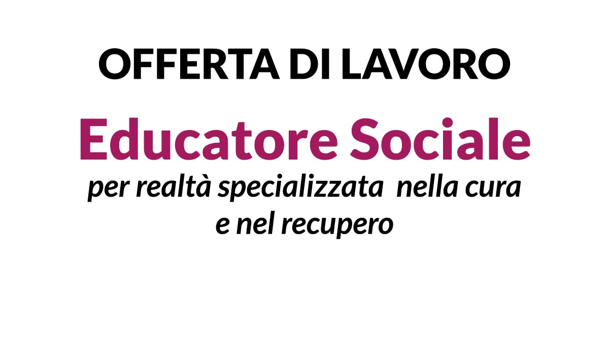 Lavoro per Educatore Sociale per attività rivolte al benessere e all’inclusione degli utenti.