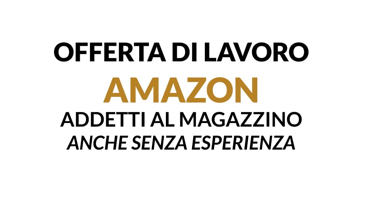 Amazon, addetti al magazzino anche senza esperienza
