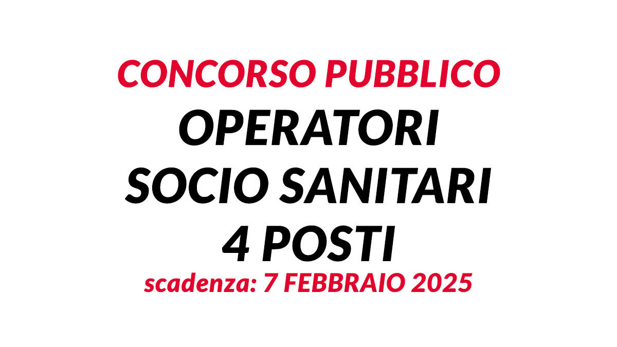 4 posti per OPERATORI SOCIO SANITARI concorso pubblico 2025 a tempo indeterminato per OPERATORI ESPERTI