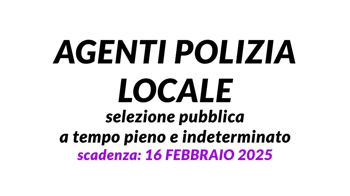 AGENTI POLIZIA LOCALE selezione pubblica a tempo pieno e indeterminato 2 posti 2025