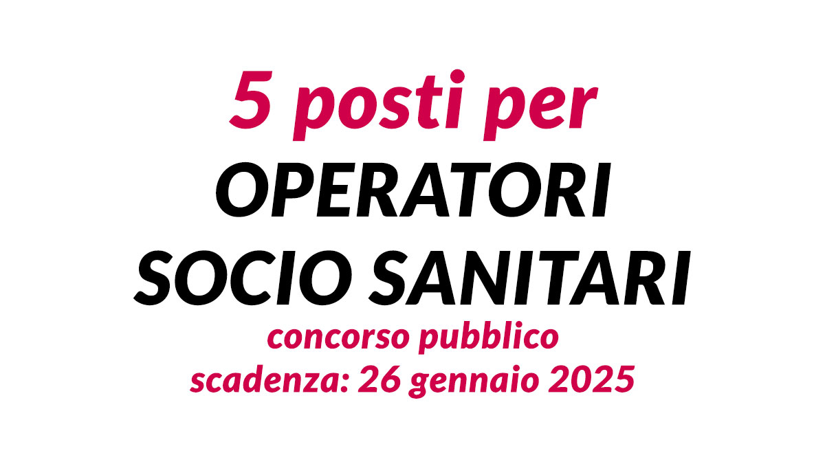 CONCORSO PUBBLICO 2025 per OPERATORI SOCIO SANITARI 5 posti a tempo indeterminato