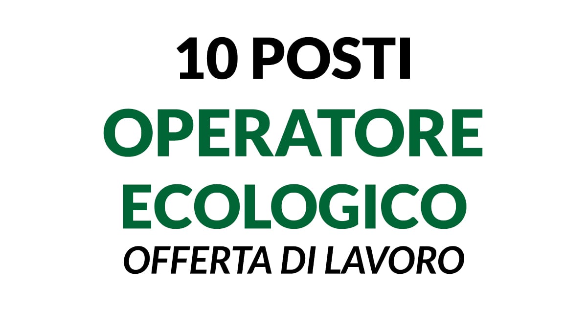 Opportunità di Lavoro: 10 Operatori/trici Ecologici per nota azienda municipalizzata