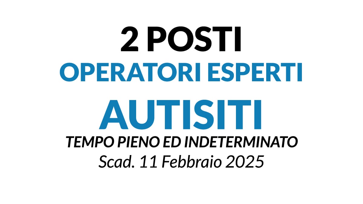 2 POSTI OPERATORI ESPERTI AUTISITI, concorso pubblico a tempo Indeterminato presso ente Comunale