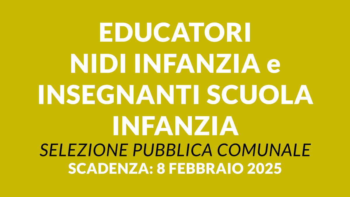 EDUCATORI NIDI INFANZIA e INSEGNANTI SCUOLA INFANZIA selezione pubblica COMUNALE 2025 per funzionari