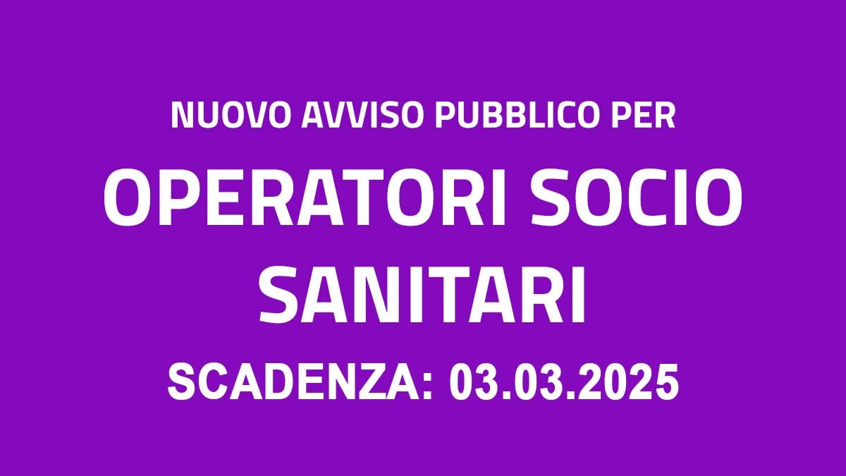 OPERATORE SOCIO SANITARIO AVVISO PUBBLICO 2025 PER ASSUNZIONE A TEMPO PIENO E INDETERMINATO, BANDO COMPLETO