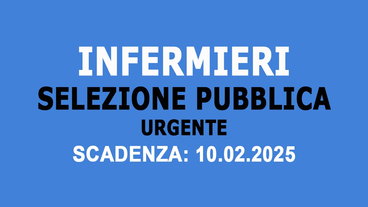 INFERMIERI AVVISO A CARATTERE DI URGENZA DI SELEZIONE PUBBLICA PER PROVA ORALE 2025, BANDO COMPLETO