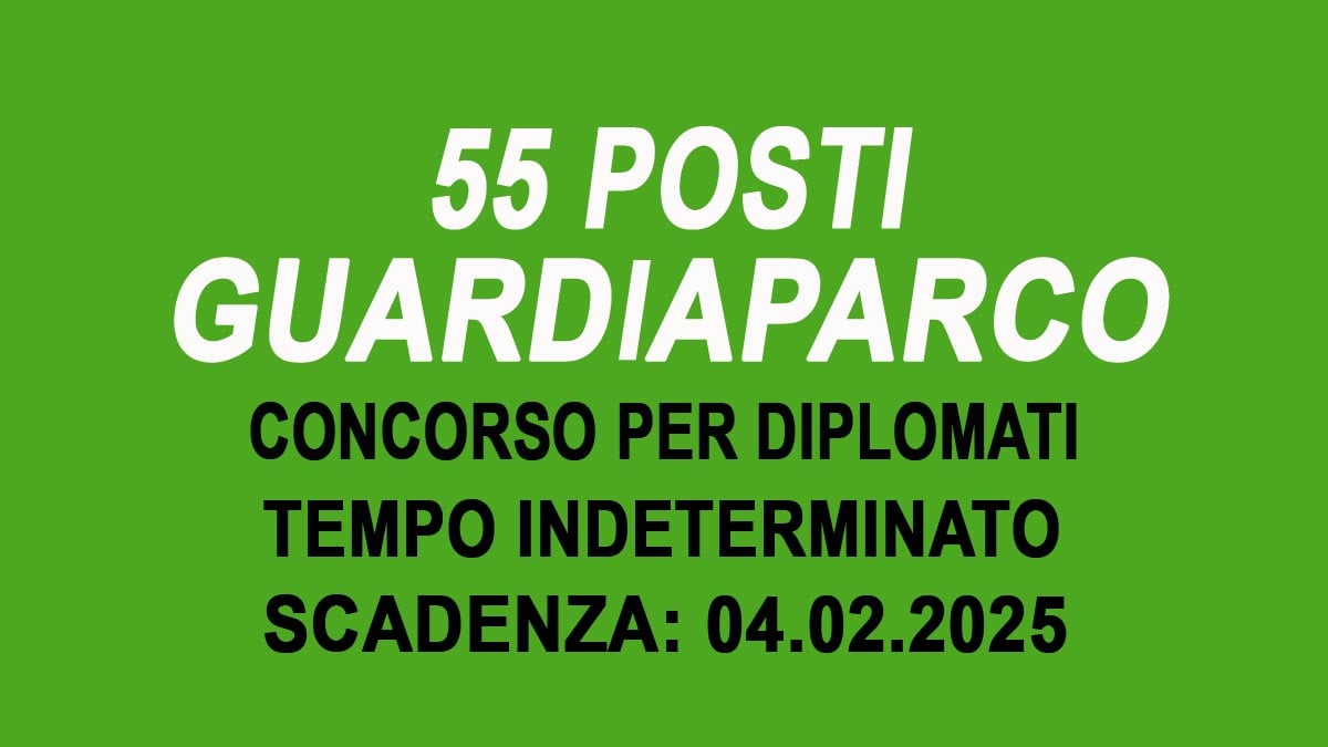 55 POSTI PER GUARDIAPARCO BANDO DI CONCORSO PUBBLICO A TEMPO INDETERMINATO 2025, BASTA IL DIPLOMA
