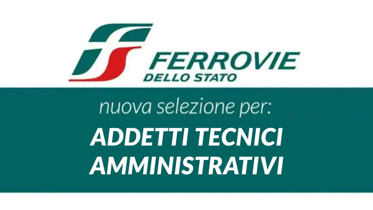 ADDETTI TECNICI AMMINISTRATIVI nuove assunzioni per DIPLOMATI in FERROVIE DELLO STATO lavora con noi 2025