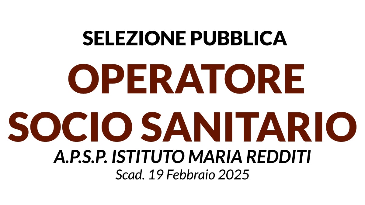 O.S.S. OPERATORE SOCIO SANITARIO SELEZIONE PUBBLICA ALL’A.P.S.P. ISTITUTO MARIA REDDITI