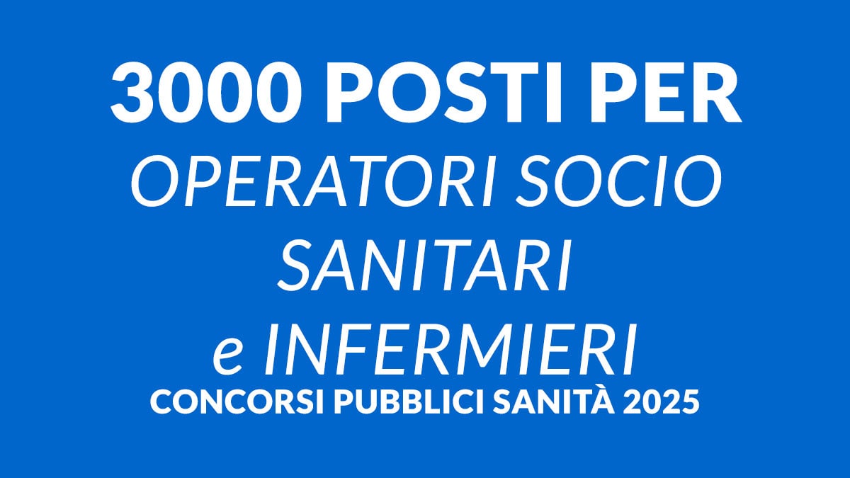3000 posti per OPERATORI SOCIO SANITARI e INFERMIERI concorsi pubblici sanità 2025 presso AZIENDE SANITARIE