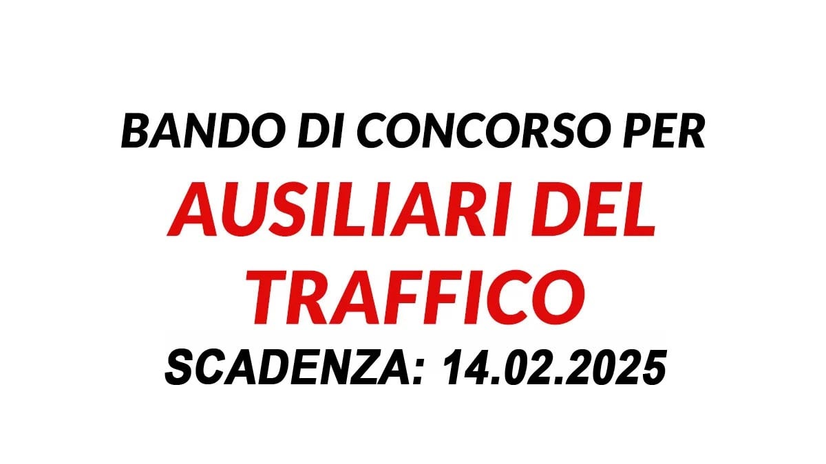AUSILIARI DEL TRAFFICO AVVISO DI SELEZIONE PUBBLICA PER DIPLOMATI A TEMPO INDETERMINATO FEBBRAIO 2025, BANDO COMPLETO