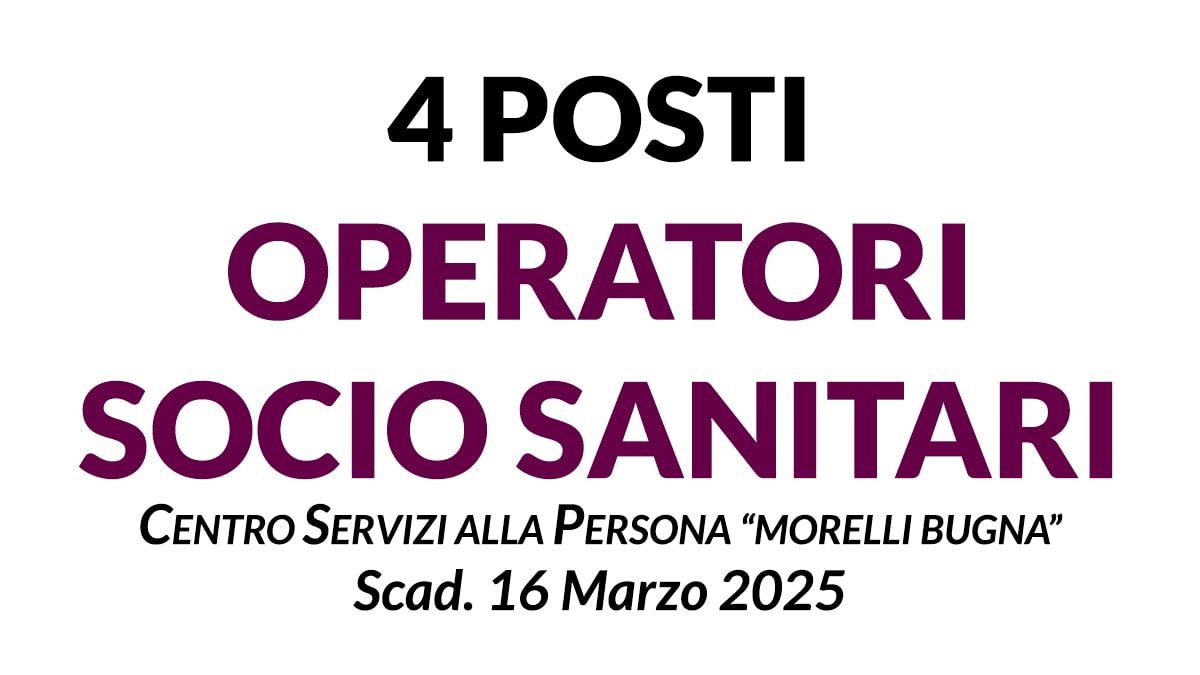 4 posti OPERATORI SOCIO SANITARI A TEMPO INDETERMINATO Centro servizi alla Persona Morelli Bugna