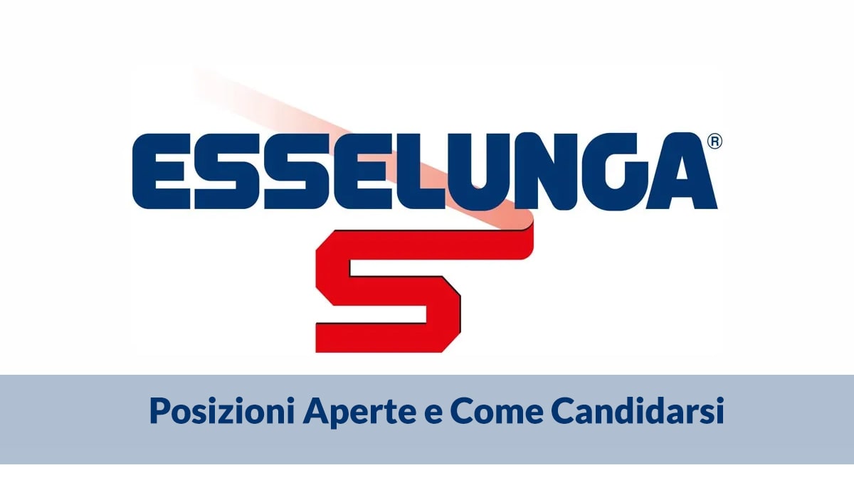 Opportunità di Lavoro in Esselunga: Posizioni Aperte e Come Candidarsi